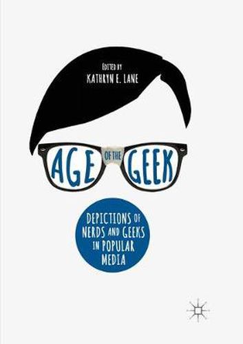 Cover image for Age of the Geek: Depictions of Nerds and Geeks in Popular Media