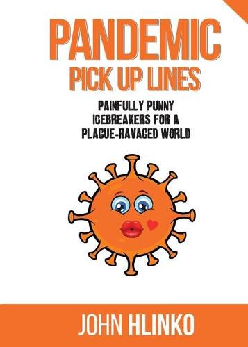 Cover image for Pandemic Pickup Lines: Painfully Punny Icebreakers for a Plague-Ravaged World