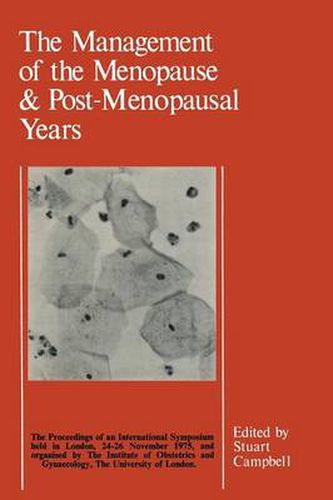 Cover image for The Management of the Menopause & Post-Menopausal Years: The Proceedings of the International Symposium held in London 24-26 November 1975 Arranged by the Institute of Obstetrics and Gynaecology, The University of London