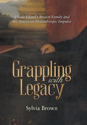 Grappling with Legacy: Rhode Island's Brown Family and the American Philanthropic Impulse