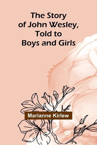 The Story of John Wesley, Told to Boys and Girls