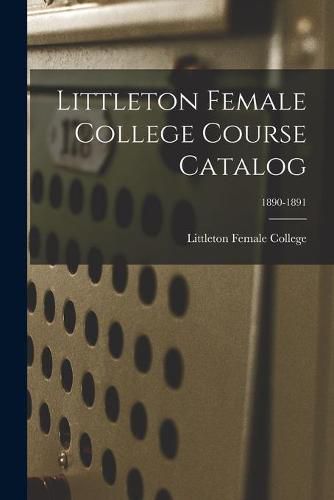 Cover image for Littleton Female College Course Catalog; 1890-1891