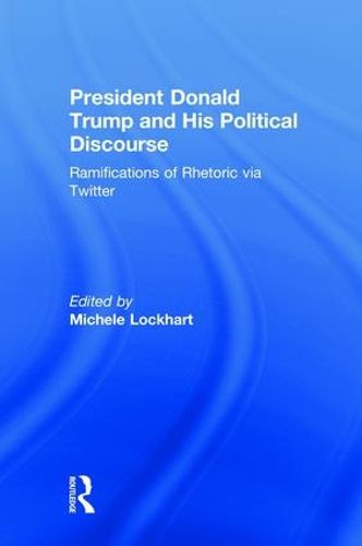 Cover image for President Donald Trump and His Political Discourse: Ramifications of Rhetoric via Twitter