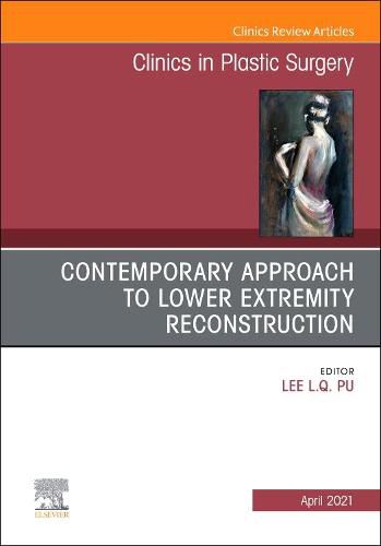 Cover image for Contemporary Approach to Lower Extremity Reconstruction, An Issue of Clinics in Plastic Surgery