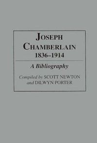 Cover image for Joseph Chamberlain, 1836-1914: A Bibliography