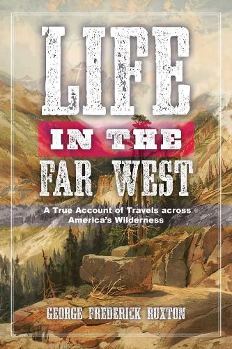 Cover image for Life in the Far West: A True Account of Travels across America's Wilderness