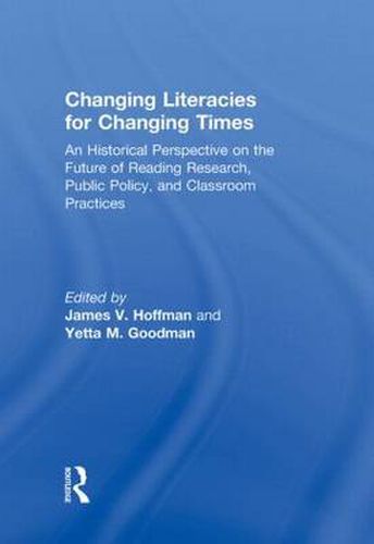 Cover image for Changing Literacies for Changing Times: An Historical Perspective on the Future of Reading Research, Public Policy, and Classroom Practices