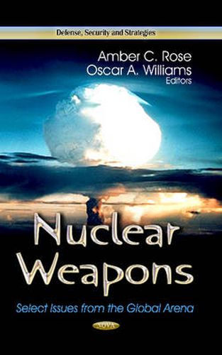 Cover image for Nuclear Weapons: Select Issues from the Global Arena