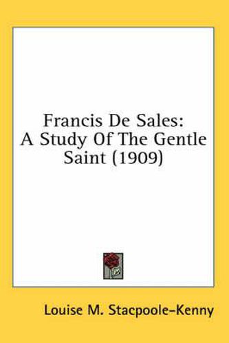 Francis de Sales: A Study of the Gentle Saint (1909)