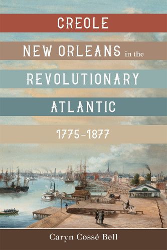 Cover image for Creole New Orleans in the Revolutionary Atlantic, 1775-1877