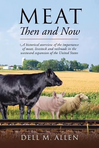 Cover image for Meat Then and Now: A historical overview of the importance of meat, livestock and railroads in the westward expansion of the United States