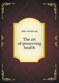 Cover image for The art of preserving health