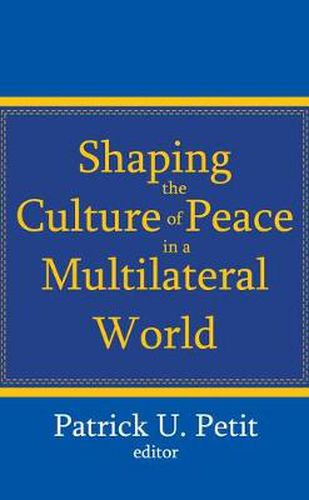 Cover image for Shaping the Culture of Peace in a Multilateral World