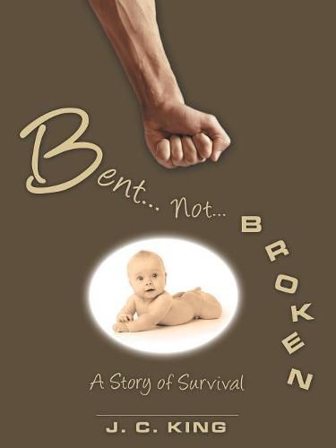 Cover image for Bent . . . Not . . . Broken: A Story of Survival