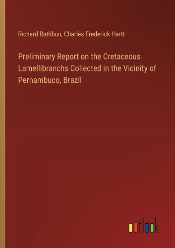 Cover image for Preliminary Report on the Cretaceous Lamellibranchs Collected in the Vicinity of Pernambuco, Brazil