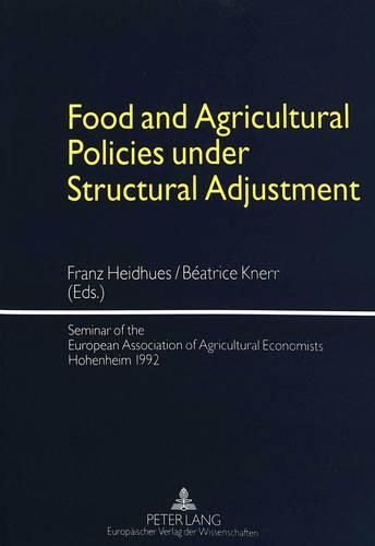 Cover image for Food and Agricultural Policies Under Structural Adjustment: Seminar of the European Association of Agricultural Economists, Hohenheim, 1992
