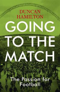 Cover image for Going to the Match: The Passion for Football: The Perfect Gift for Football Fans