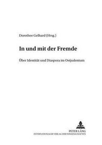 Cover image for In Und Mit Der Fremde: Ueber Identitaet Und Diaspora Im Ostjudentum