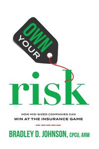 Cover image for Own Your Risk: How Mid-Sized Companies Can Win at the Insurance Game