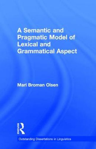 Cover image for A Semantic and Pragmatic Model of Lexical and Grammatical Aspect