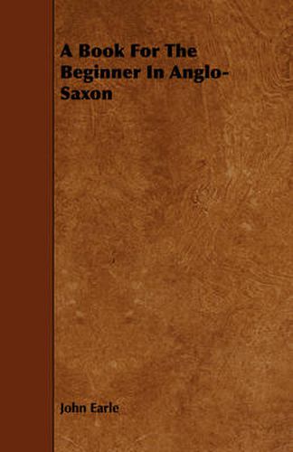 Cover image for A Book for the Beginner in Anglo-Saxon