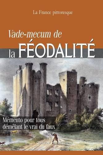 Vade-mecum de la FEODALITE: Memento pour tous demelant le vrai du faux