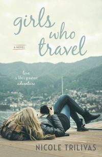 Cover image for Girls Who Travel: A Novel