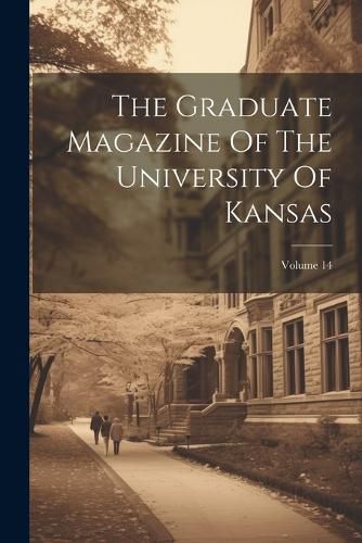 Cover image for The Graduate Magazine Of The University Of Kansas; Volume 14