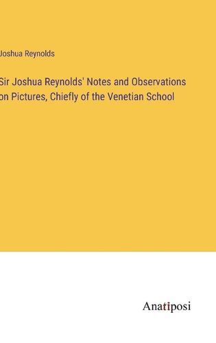 Cover image for Sir Joshua Reynolds' Notes and Observations on Pictures, Chiefly of the Venetian School