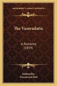 Cover image for The Vasavadatta: A Romance (1859)