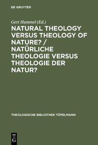 Cover image for Natural Theology Versus Theology of Nature: Tillich's Thinking as Impetus for a Discourse Among Theology, Philosophy and Natural Sciences - Proceedings of the IV International Paul Tillich Symposium Held in Frankfurt/Main 1992