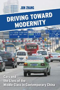 Cover image for Driving toward Modernity: Cars and the Lives of the Middle Class in Contemporary China