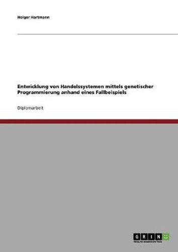 Cover image for Entwicklung von Handelssystemen mit der Genetischen Programmierung: Grundlagen und Fallbeispiel