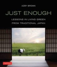 Cover image for Just Enough: Lessons in Living Green from Traditional Japan