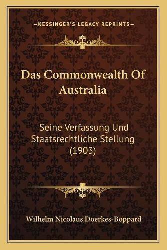 Cover image for Das Commonwealth of Australia: Seine Verfassung Und Staatsrechtliche Stellung (1903)