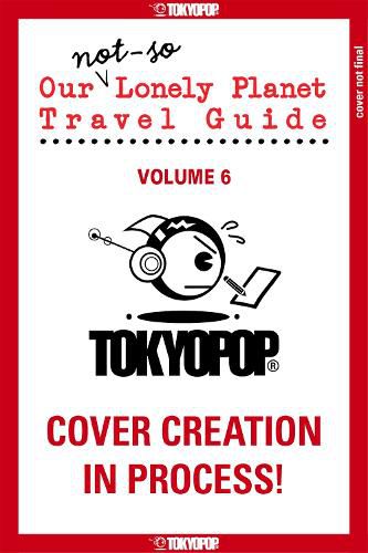 Our Not-So-Lonely Planet Travel Guide, Volume 6