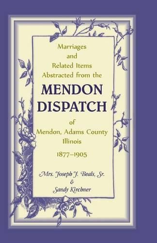 Cover image for Marriages and Related Items Abstracted from the Mendon Dispatch of Mendon, Adams County, Illinois, 1877-1905