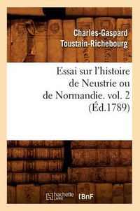 Cover image for Essai Sur l'Histoire de Neustrie Ou de Normandie. Vol. 2 (Ed.1789)