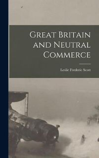 Cover image for Great Britain and Neutral Commerce