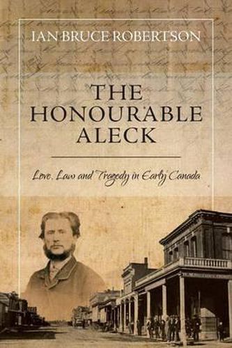 Cover image for The Honourable Aleck: Love, Law and Tragedy in Early Canada