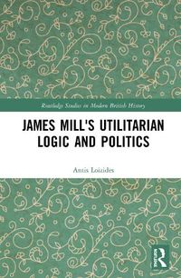 Cover image for James Mill's Utilitarian Logic and Politics