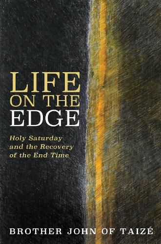 Cover image for Life on the Edge: Holy Saturday and the Recovery of the End Time