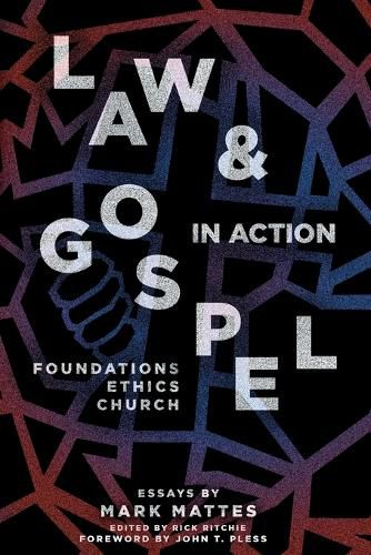 Cover image for Law & Gospel in Action: Foundations, Ethics, Church