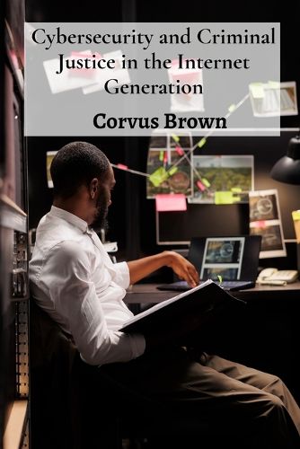 Cover image for Cybersecurity and Criminal Justice in the Internet Generation