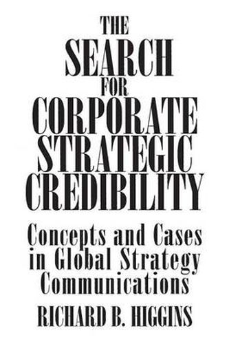 The Search for Corporate Strategic Credibility: Concepts and Cases in Global Strategy Communications