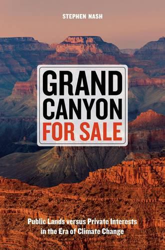 Cover image for Grand Canyon For Sale: Public Lands versus Private Interests in the Era of Climate Change