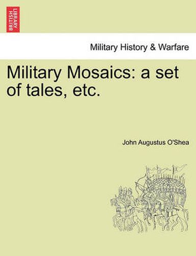 Military Mosaics: A Set of Tales, Etc.