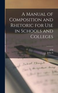 Cover image for A Manual of Composition and Rhetoric for use in Schools and Colleges