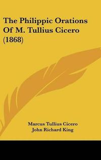 Cover image for The Philippic Orations Of M. Tullius Cicero (1868)