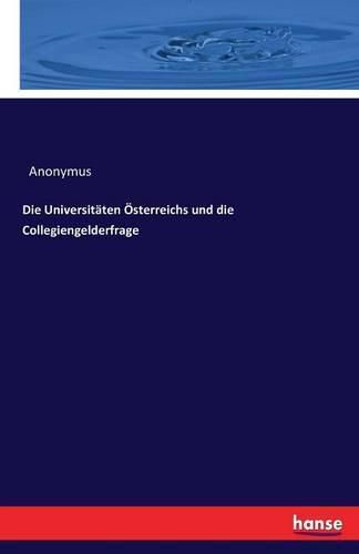 Cover image for Die Universitaten OEsterreichs und die Collegiengelderfrage